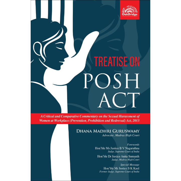 Treatise on the POSH Act - A Critical and Comparative Commentary on the Sexual Harassment of Women at Workplace (Prevention, Prohibition and Redressal) Act, 2013